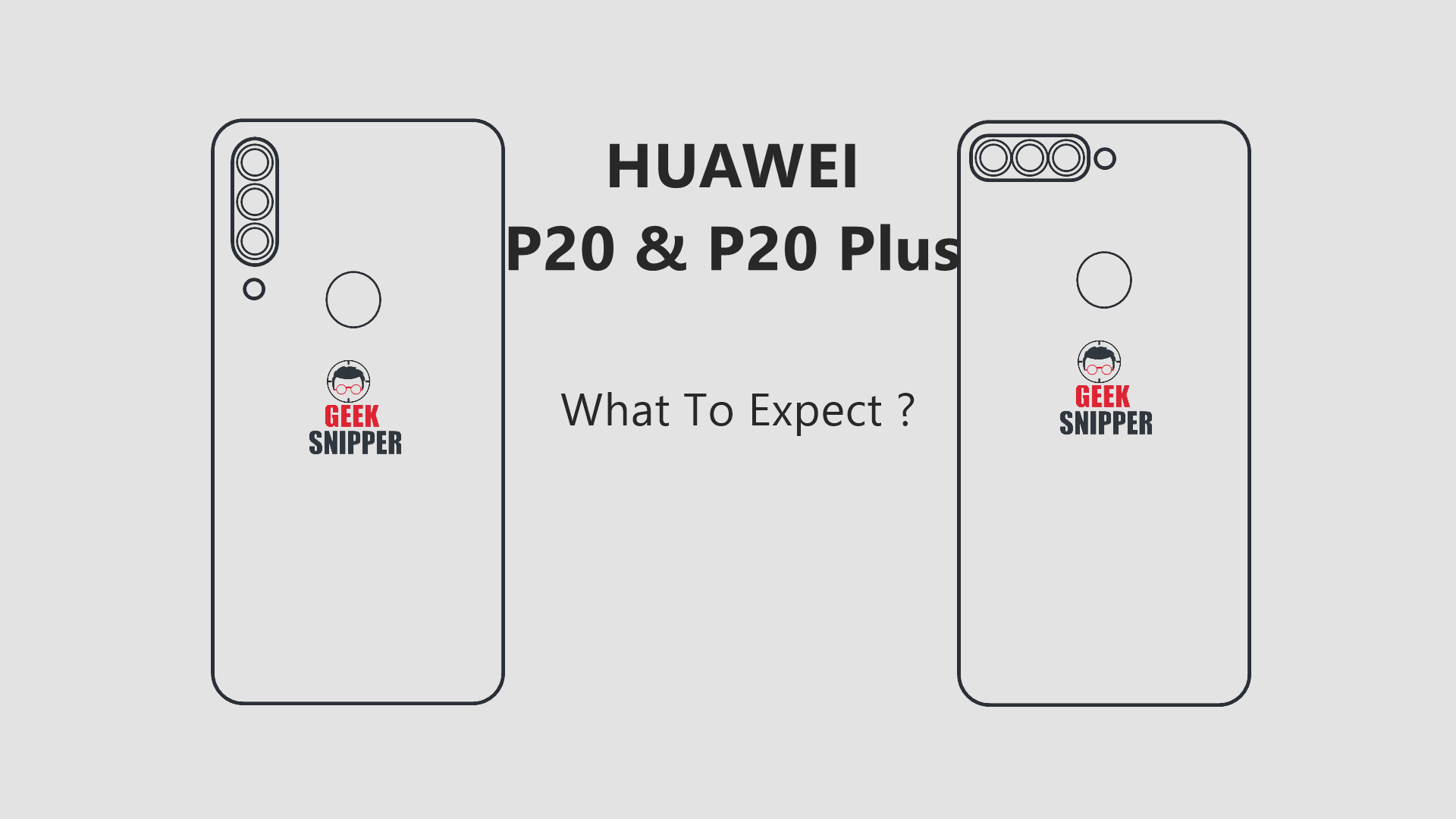 Huawei P20 And P20 Plus - What To Expect
